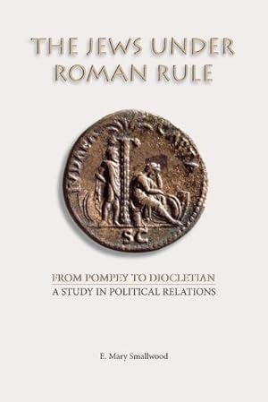 Imagen del vendedor de The Jews under Roman Rule : From Pompey to Diocletian: A Study in Political Relations a la venta por AHA-BUCH GmbH