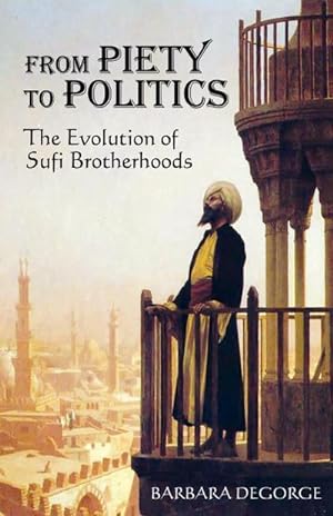Bild des Verkufers fr From Piety to Politics : The Evolution of Sufi Brotherhoods zum Verkauf von AHA-BUCH GmbH