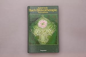 BACH BLÜTENTHERAPIE. Theorie und Praxis