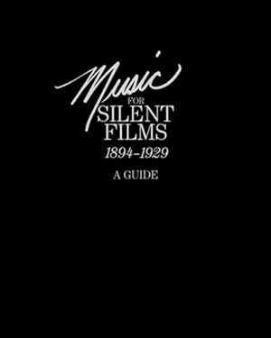 Image du vendeur pour Music for Silent Films 1894-1929 : A Guide mis en vente par AHA-BUCH GmbH