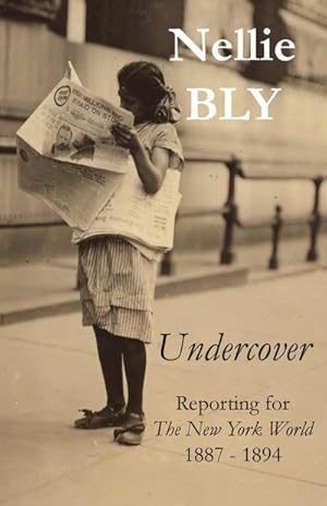 Bild des Verkufers fr Undercover : Reporting for The New York World 1887 - 1894 zum Verkauf von AHA-BUCH GmbH