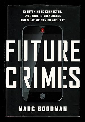 Seller image for Future Crimes: Everything Is Connected, Everyone Is Vulnerable and What We Can Do About It for sale by Granada Bookstore,            IOBA