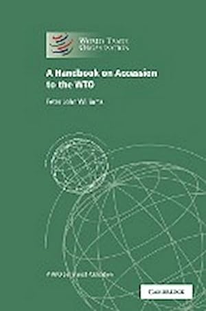 Bild des Verkufers fr A Handbook on Accession to the Wto : A Wto Secretariat Publication zum Verkauf von AHA-BUCH GmbH