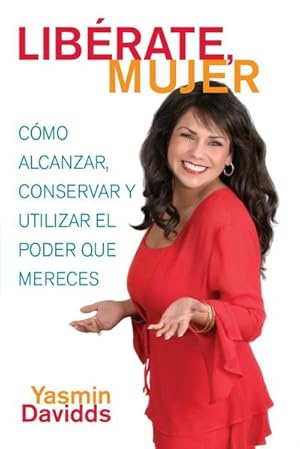 Image du vendeur pour Liberate Mujer! : Como Alcanzar, Conservar y Utilizar El Poder Que Mereces mis en vente par AHA-BUCH GmbH