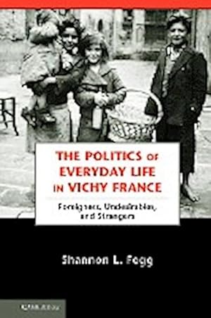 Immagine del venditore per The Politics of Everyday Life in Vichy France : Foreigners, Undesirables, and Strangers venduto da AHA-BUCH GmbH