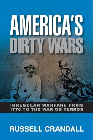 Bild des Verkufers fr America's Dirty Wars : Irregular Warfare from 1776 to the War on Terror zum Verkauf von AHA-BUCH GmbH