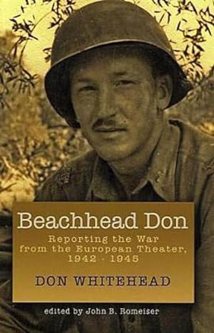 Imagen del vendedor de Beachhead Don : Reporting the War from the European Theater: 1942-1945 a la venta por AHA-BUCH GmbH