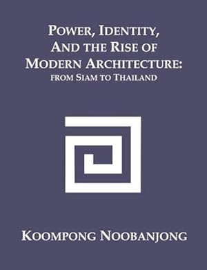 Bild des Verkufers fr Power, Identity, and the Rise of Modern Architecture : from Siam to Thailand zum Verkauf von AHA-BUCH GmbH