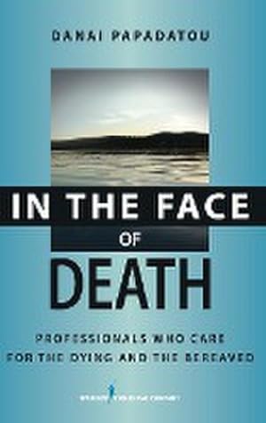 Imagen del vendedor de In the Face of Death : Professionals Who Care for the Dying and the Bereaved a la venta por AHA-BUCH GmbH