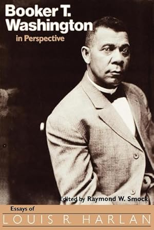 Immagine del venditore per Booker T. Washington in Perspective : Essays of Louis R. Harlan venduto da AHA-BUCH GmbH