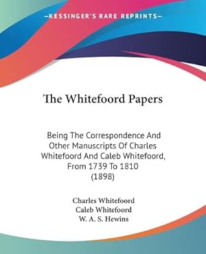 Seller image for The Whitefoord Papers : Being The Correspondence And Other Manuscripts Of Charles Whitefoord And Caleb Whitefoord, From 1739 To 1810 (1898) for sale by AHA-BUCH GmbH