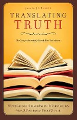 Bild des Verkufers fr Translating Truth : The Case for Essentially Literal Bible Translation zum Verkauf von AHA-BUCH GmbH