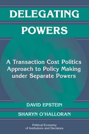 Bild des Verkufers fr Delegating Powers : A Transaction Cost Politics Approach to Policy Making Under Separate Powers zum Verkauf von AHA-BUCH GmbH