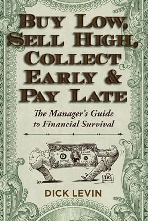 Seller image for Buy Low, Sell High, Collect Early and Pay Late : The Manager's Guide to Financial Survival for sale by AHA-BUCH GmbH