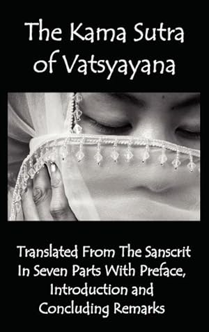 Image du vendeur pour The Kama Sutra of Vatsyayana - Translated from the Sanscrit in Seven Parts with Preface, Introduction and Concluding Remarks mis en vente par AHA-BUCH GmbH