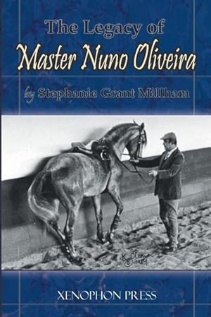 Seller image for THE LEGACY OF MASTER NUNO OLIVEIRA for sale by AHA-BUCH GmbH