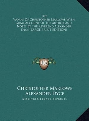 Seller image for The Works Of Christopher Marlowe With Some Account Of The Author And Notes By The Reverend Alexander Dyce (LARGE PRINT EDITION) for sale by AHA-BUCH GmbH