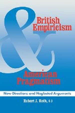 Seller image for British Empiricism and American Pragmatism : New Directions and Neglected Arguments for sale by AHA-BUCH GmbH