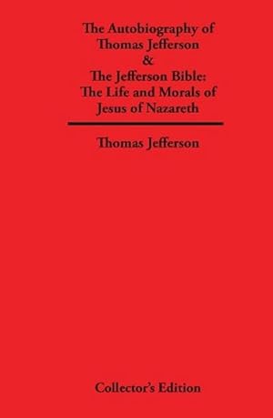 Seller image for Autobiography of Thomas Jefferson & The Jefferson Bible : The Life and Morals of Jesus of Nazareth for sale by AHA-BUCH GmbH