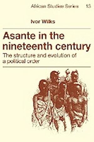 Bild des Verkufers fr Asante in the Nineteenth Century : The Structure and Evolution of a Political Order zum Verkauf von AHA-BUCH GmbH