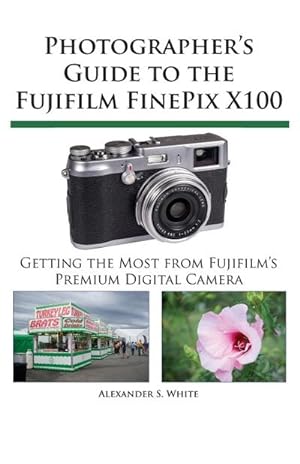 Imagen del vendedor de Photographer's Guide to the Fujifilm FinePix X100 a la venta por AHA-BUCH GmbH
