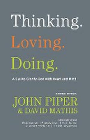Seller image for Thinking. Loving. Doing. : A Call to Glorify God with Heart and Mind for sale by AHA-BUCH GmbH