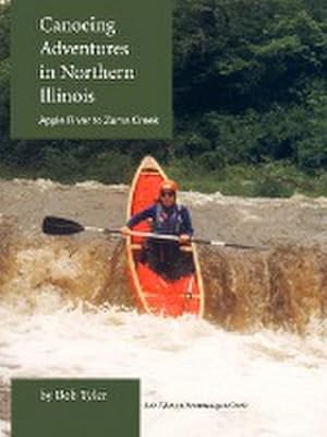 Seller image for Canoeing Adventures in Northern Illinois : Apple River to Zuma Creek for sale by AHA-BUCH GmbH