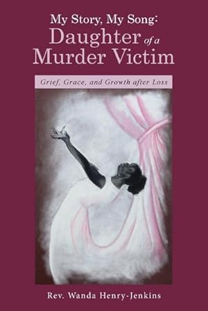 Immagine del venditore per My Story, My Song : Daughter of a Murder Victim: Grief, Grace, and Growth after Loss venduto da AHA-BUCH GmbH