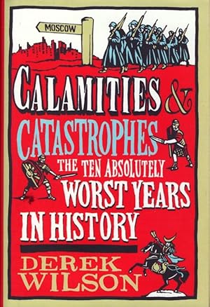 Image du vendeur pour Calamities & Catastrophes: The Ten Absolutely Worst Years in History mis en vente par Bookman Books