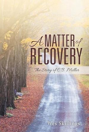 Imagen del vendedor de A Matter of Recovery : The Story of C.B. Miller a la venta por AHA-BUCH GmbH
