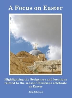 Seller image for A Focus on Easter : Highlighting the Scriptures and locations related to the season Christians celebrate as Easter for sale by AHA-BUCH GmbH