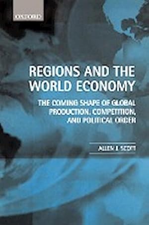 Seller image for Regions and the World Economy : The Coming Shape of Global Production, Competition, and Political Order for sale by AHA-BUCH GmbH