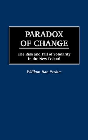 Imagen del vendedor de Paradox of Change : The Rise and Fall of Solidarity in the New Poland a la venta por AHA-BUCH GmbH