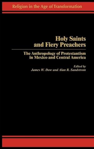 Image du vendeur pour Holy Saints and Fiery Preachers : The Anthropology of Protestantism in Mexico and Central America mis en vente par AHA-BUCH GmbH