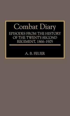 Seller image for Combat Diary : Episodes from the History of the Twenty-Second Regiment, 1866-1905 for sale by AHA-BUCH GmbH