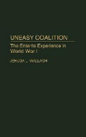 Image du vendeur pour Uneasy Coalition : The Entente Experience in World War I mis en vente par AHA-BUCH GmbH