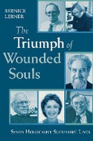Seller image for The Triumph of Wounded Souls : Seven Holocaust Survivors' Lives for sale by AHA-BUCH GmbH