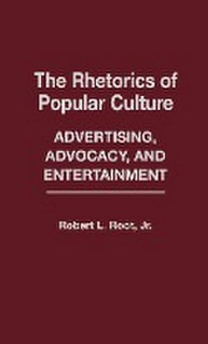 Seller image for The Rhetorics of Popular Culture : Advertising, Advocacy, and Entertainment for sale by AHA-BUCH GmbH