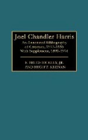 Seller image for Joel Chandler Harris : An Annotated Bibliography of Criticism, 1977-1996 with Supplement, 1892-1976 for sale by AHA-BUCH GmbH