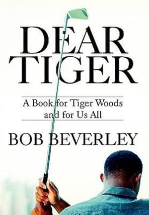 Bild des Verkufers fr DEAR TIGER : A Book for Tiger Woods and for Us All zum Verkauf von AHA-BUCH GmbH