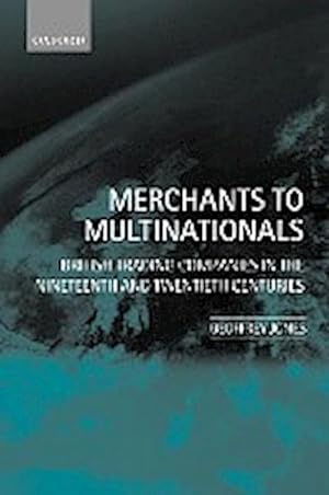 Seller image for Merchants to Multinationals : British Trading Companies in the Nineteenth and Twentieth Centuries for sale by AHA-BUCH GmbH