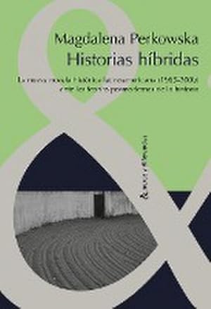 Bild des Verkufers fr Historias hbridas. : La nueva novela histrica latinoamericana (1985-2000) ante las teoras posmodernas de la Historia zum Verkauf von AHA-BUCH GmbH