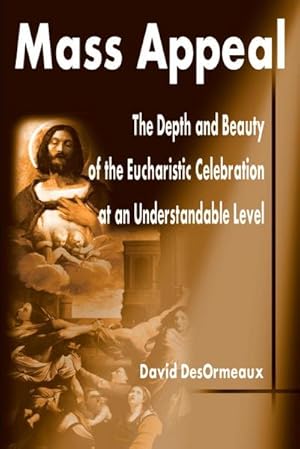 Seller image for Mass Appeal : The Depth and Beauty of the Eucharistic Celebration at an Understandable Level for sale by AHA-BUCH GmbH