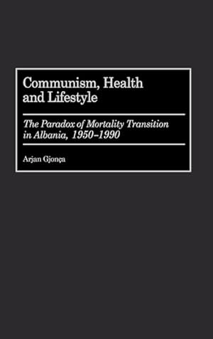 Seller image for Communism, Health and Lifestyle : The Paradox of Mortality Transition in Albania, 1950-1990 for sale by AHA-BUCH GmbH