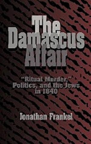 Bild des Verkufers fr The Damascus Affair : 'Ritual Murder', Politics, and the Jews in 1840 zum Verkauf von AHA-BUCH GmbH
