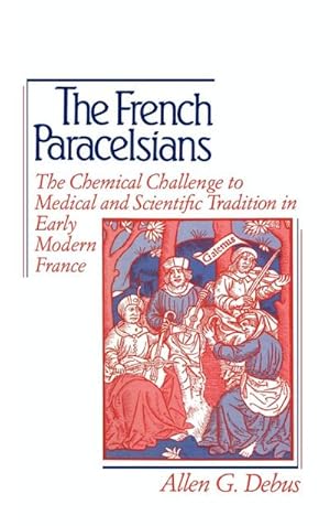 Immagine del venditore per The French Paracelsians : The Chemical Challenge to Medical and Scientific Tradition in Early Modern France venduto da AHA-BUCH GmbH