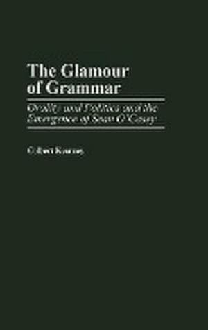 Seller image for The Glamour of Grammar : Orality and Politics and the Emergence of Sean O'Casey for sale by AHA-BUCH GmbH