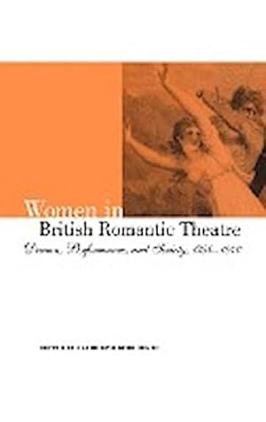 Bild des Verkufers fr Women in British Romantic Theatre : Drama, Performance, and Society, 1790 1840 zum Verkauf von AHA-BUCH GmbH