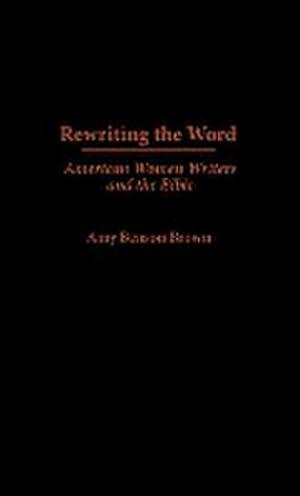 Immagine del venditore per Rewriting the Word : American Women Writers and the Bible venduto da AHA-BUCH GmbH