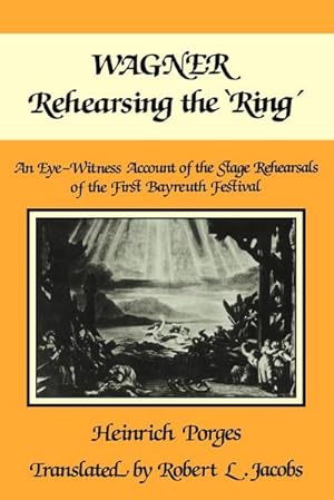 Bild des Verkufers fr Wagner Rehearsing the 'Ring' : An Eye-Witness Account of the Stage Rehearsals of the First Bayreuth Festival zum Verkauf von AHA-BUCH GmbH